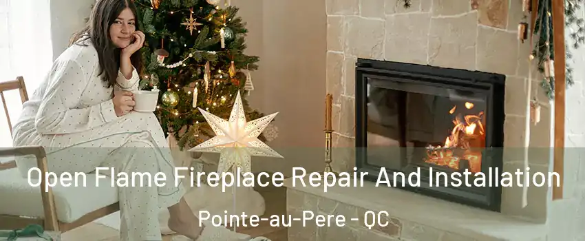  Open Flame Fireplace Repair And Installation Pointe-au-Pere - QC