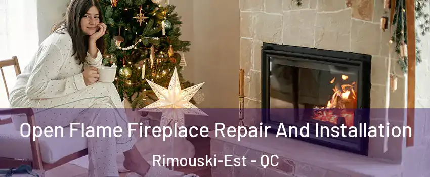  Open Flame Fireplace Repair And Installation Rimouski-Est - QC