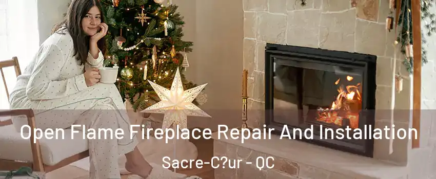  Open Flame Fireplace Repair And Installation Sacre-C?ur - QC
