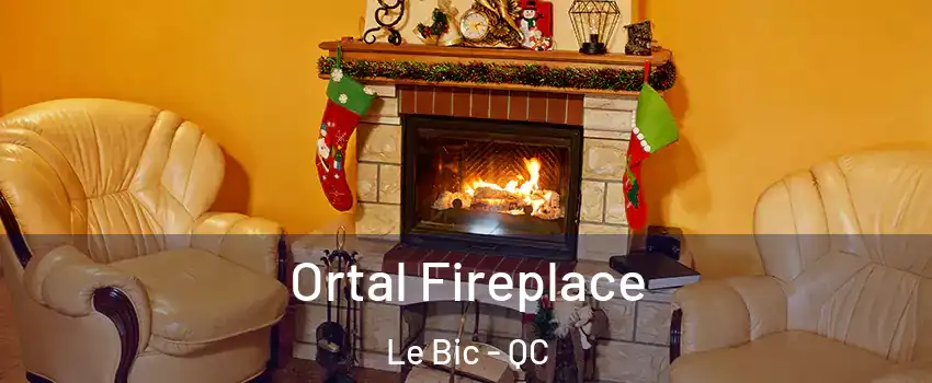  Ortal Fireplace Le Bic - QC