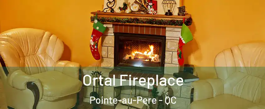  Ortal Fireplace Pointe-au-Pere - QC