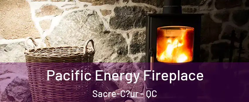  Pacific Energy Fireplace Sacre-C?ur - QC