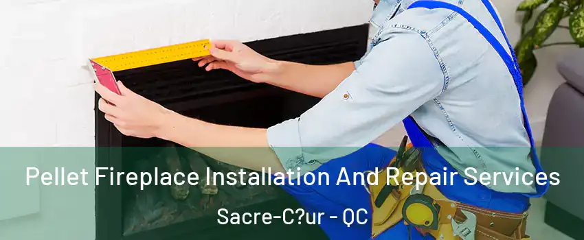  Pellet Fireplace Installation And Repair Services Sacre-C?ur - QC