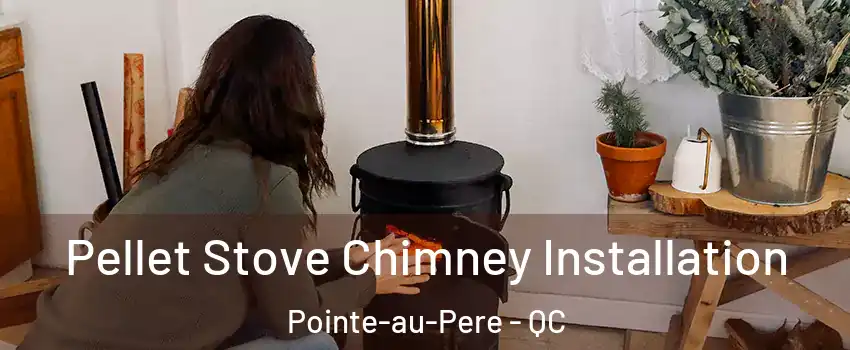  Pellet Stove Chimney Installation Pointe-au-Pere - QC
