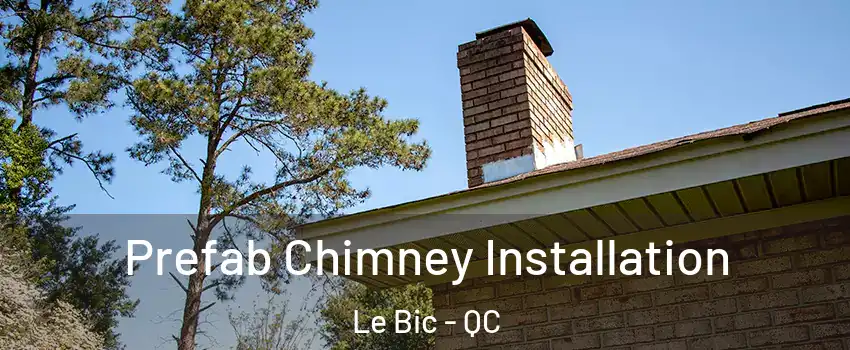  Prefab Chimney Installation Le Bic - QC