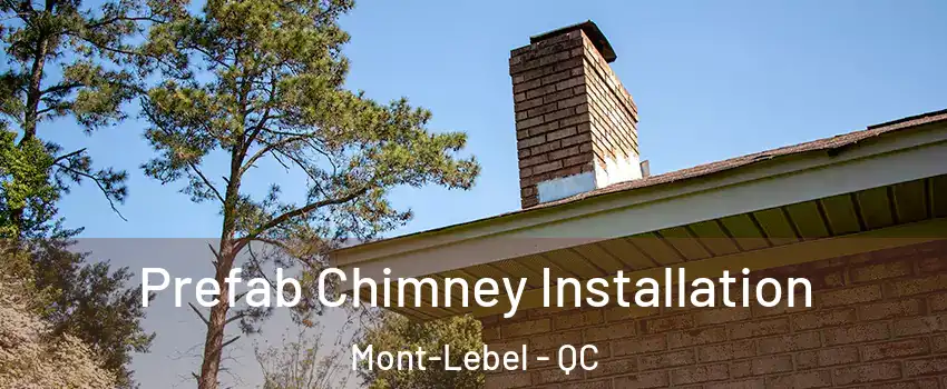  Prefab Chimney Installation Mont-Lebel - QC