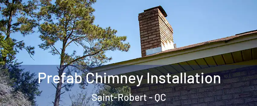  Prefab Chimney Installation Saint-Robert - QC