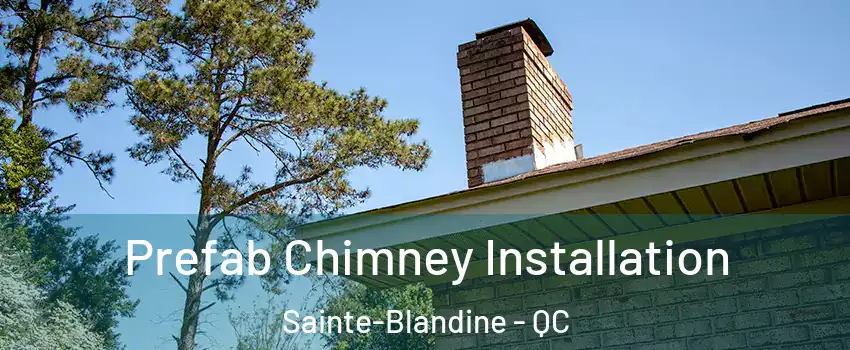 Prefab Chimney Installation Sainte-Blandine - QC