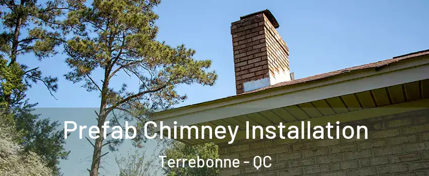  Prefab Chimney Installation Terrebonne - QC
