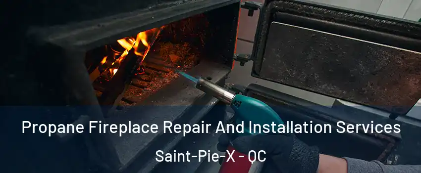  Propane Fireplace Repair And Installation Services Saint-Pie-X - QC