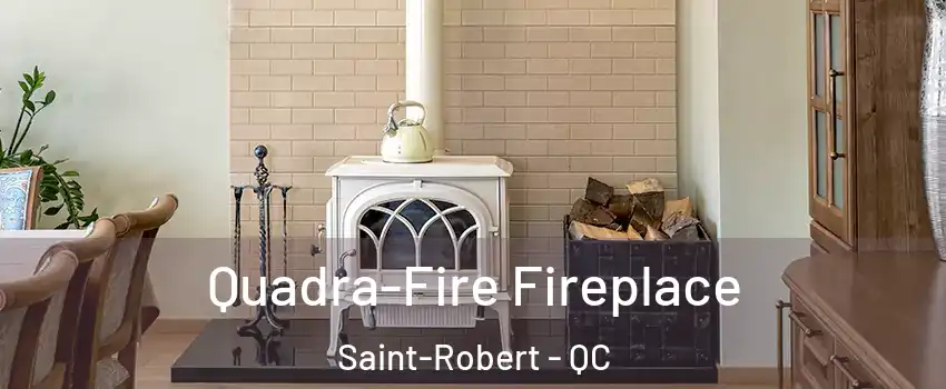 Quadra-Fire Fireplace Saint-Robert - QC