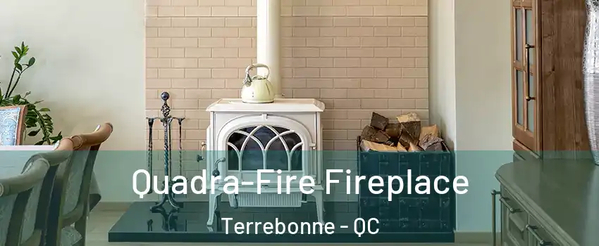  Quadra-Fire Fireplace Terrebonne - QC