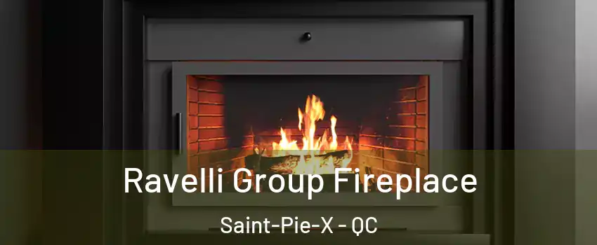  Ravelli Group Fireplace Saint-Pie-X - QC