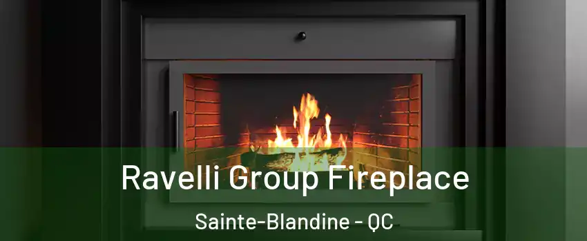  Ravelli Group Fireplace Sainte-Blandine - QC