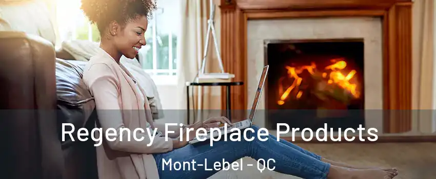  Regency Fireplace Products Mont-Lebel - QC