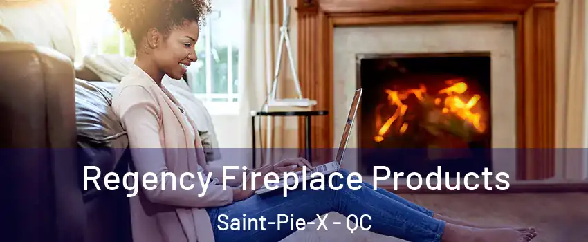  Regency Fireplace Products Saint-Pie-X - QC