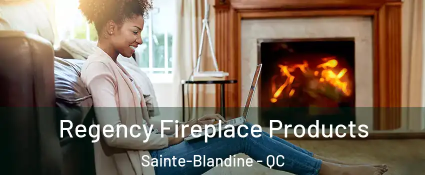  Regency Fireplace Products Sainte-Blandine - QC