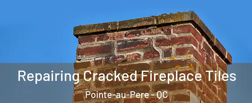  Repairing Cracked Fireplace Tiles Pointe-au-Pere - QC