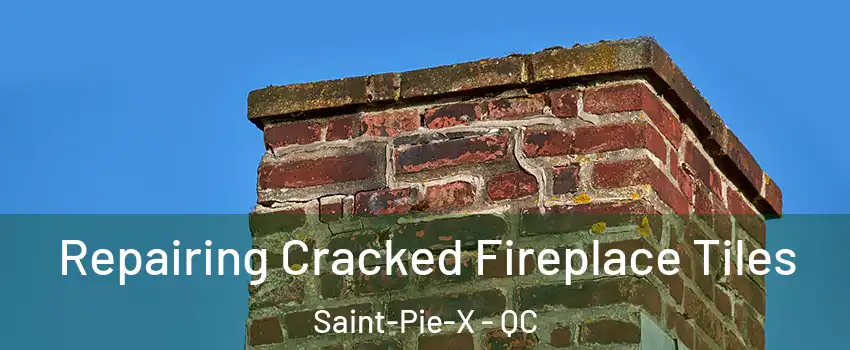  Repairing Cracked Fireplace Tiles Saint-Pie-X - QC