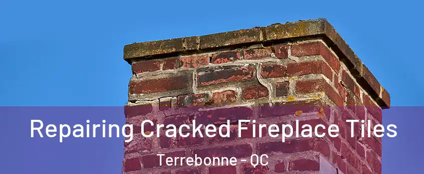  Repairing Cracked Fireplace Tiles Terrebonne - QC