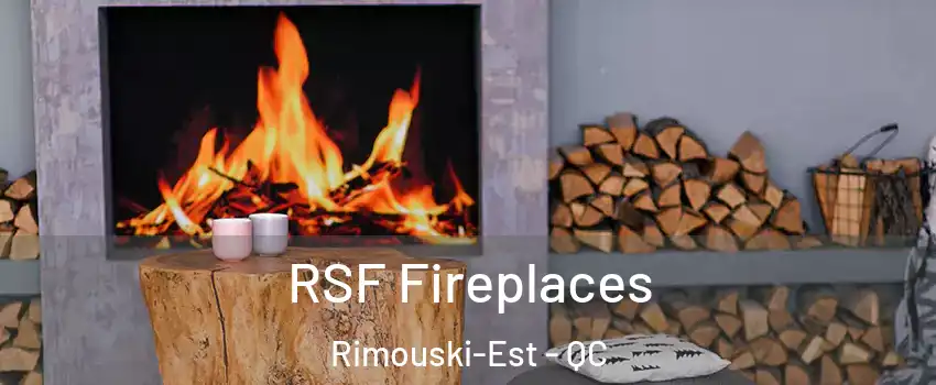  RSF Fireplaces Rimouski-Est - QC