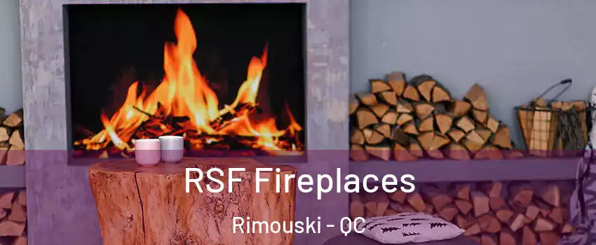  RSF Fireplaces Rimouski - QC