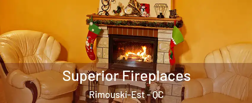  Superior Fireplaces Rimouski-Est - QC