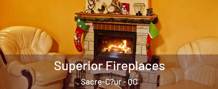  Superior Fireplaces Sacre-C?ur - QC