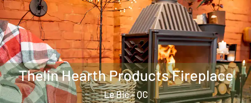  Thelin Hearth Products Fireplace Le Bic - QC