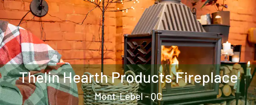  Thelin Hearth Products Fireplace Mont-Lebel - QC