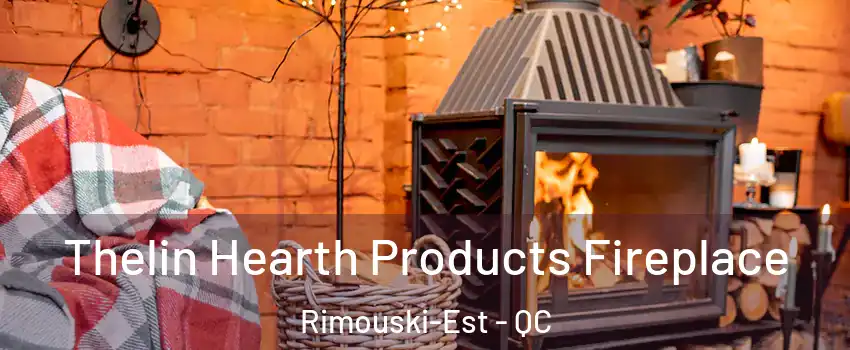  Thelin Hearth Products Fireplace Rimouski-Est - QC