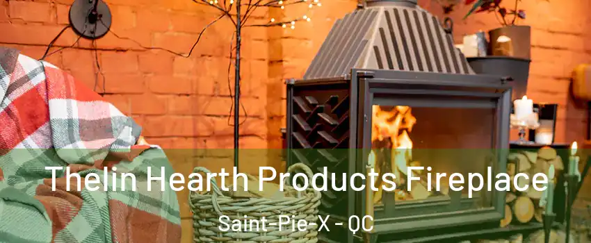  Thelin Hearth Products Fireplace Saint-Pie-X - QC