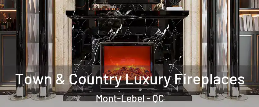  Town & Country Luxury Fireplaces Mont-Lebel - QC