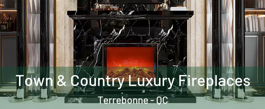  Town & Country Luxury Fireplaces Terrebonne - QC