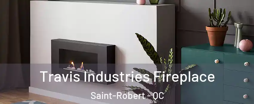  Travis Industries Fireplace Saint-Robert - QC