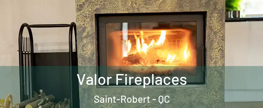  Valor Fireplaces Saint-Robert - QC