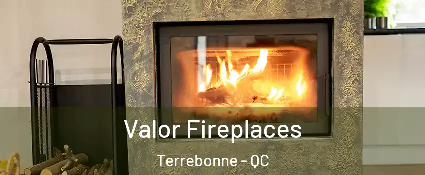  Valor Fireplaces Terrebonne - QC