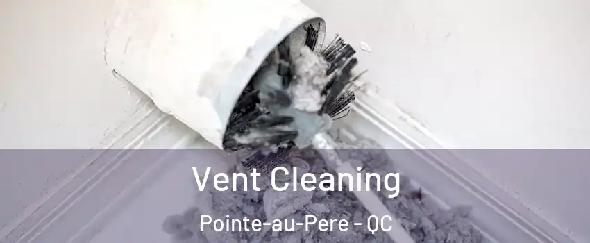  Vent Cleaning Pointe-au-Pere - QC