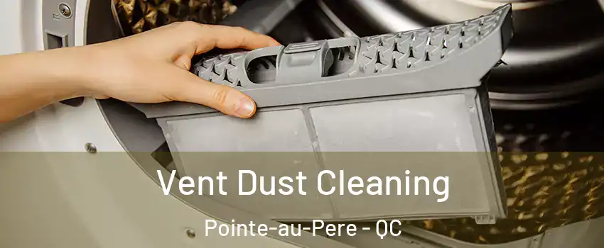  Vent Dust Cleaning Pointe-au-Pere - QC