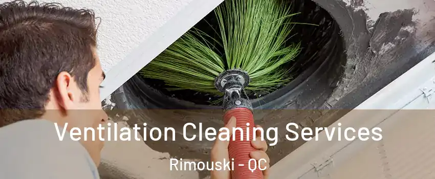  Ventilation Cleaning Services Rimouski - QC