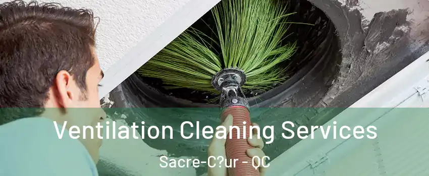  Ventilation Cleaning Services Sacre-C?ur - QC