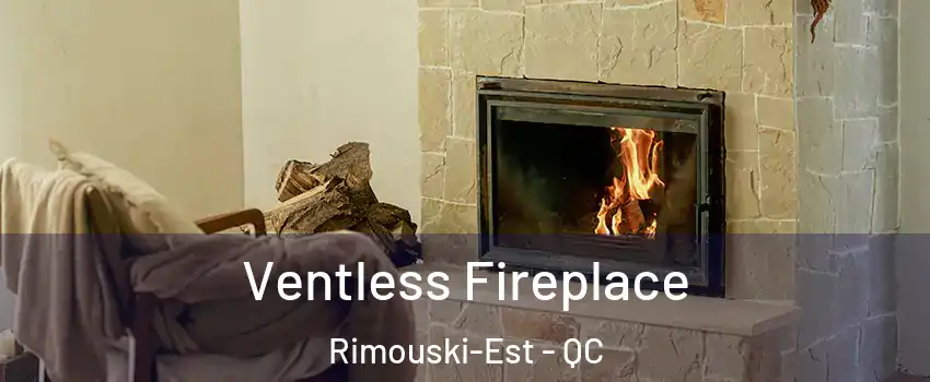  Ventless Fireplace Rimouski-Est - QC