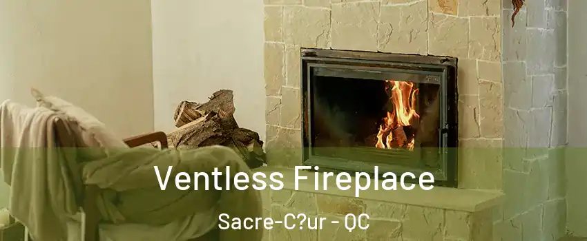  Ventless Fireplace Sacre-C?ur - QC