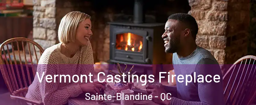  Vermont Castings Fireplace Sainte-Blandine - QC