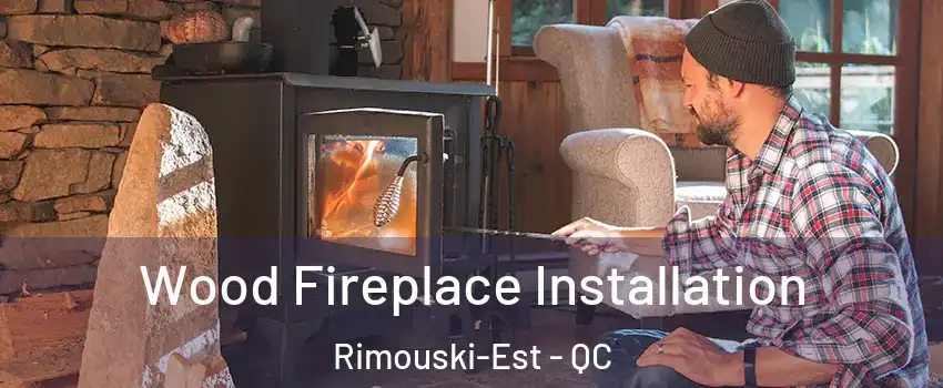  Wood Fireplace Installation Rimouski-Est - QC