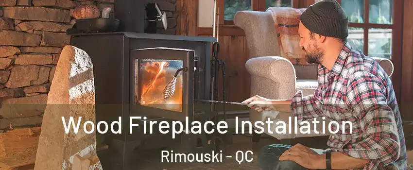  Wood Fireplace Installation Rimouski - QC