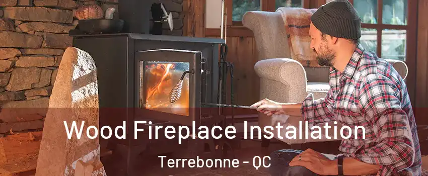  Wood Fireplace Installation Terrebonne - QC