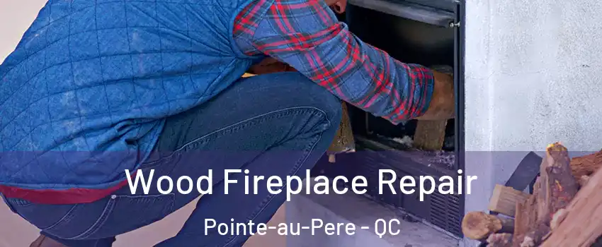  Wood Fireplace Repair Pointe-au-Pere - QC