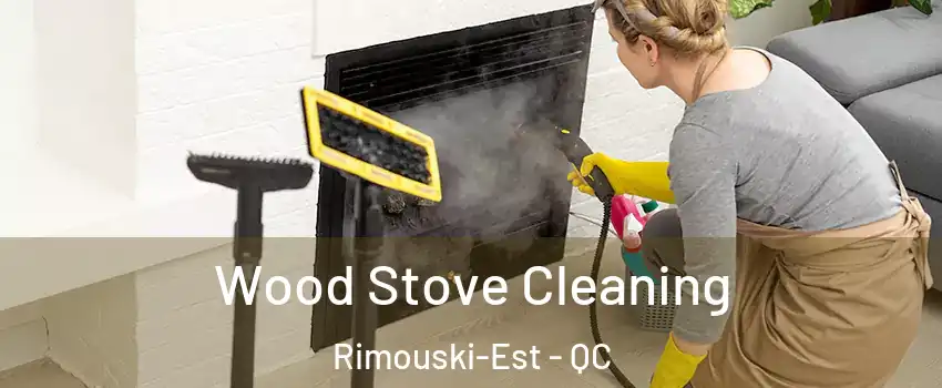 Wood Stove Cleaning Rimouski-Est - QC