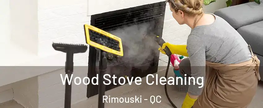  Wood Stove Cleaning Rimouski - QC